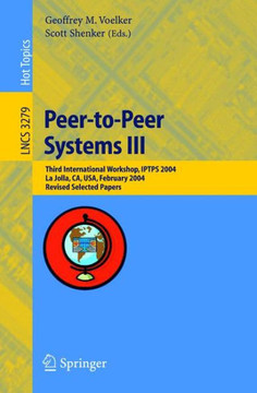 Peer-To-Peer Systems III: Third International Workshop, Iptps 2004, La Jolla, Ca, Usa, February 26-27, 2004, Revised Selected Papers