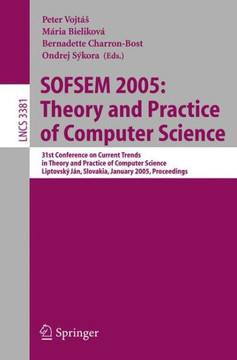 Sofsem 2005: Theory and Practice of Computer Science: 31st Conference on Current Trends in Theory and Practice of Computer Science, Liptovsk? J?n, Slo