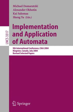 Implementation and Application of Automata: 9th International Conference, Ciaa 2004, Kingston, Canada, July 22-24, 2004, Revised Selected Papers