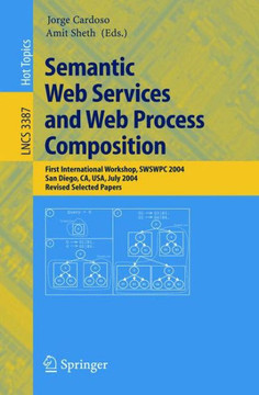 Semantic Web Services and Web Process Composition: First International Workshop, Swswpc 2004, San Diego, Ca, Usa, July 6, 2004, Revised Selected Paper