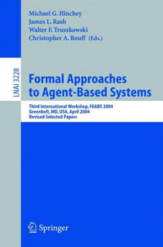 Formal Approaches to Agent-Based Systems: Third International Workshop, Faabs 2004, Greenbelt, MD, April 26-27, 2004, Revised Selected Papers