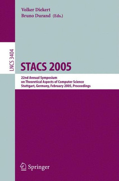Stacs 2005: 22nd Annual Symposium on Theoretical Aspects of Computer Science, Stuttgart, Germany, February 24-26, 2004, Proceeding