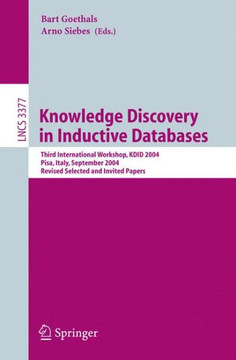 Knowledge Discovery in Inductive Databases: Third International Workshop, Kdid 2004, Pisa, Italy, September 20, 2004, Revised Selected and Invited Pap