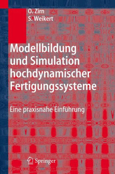 Modellbildung Und Simulation Hochdynamischer Fertigungssysteme: Eine Praxisnahe Einf?hrung