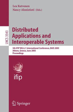 Distributed Applications and Interoperable Systems: 5th Ifip Wg 6.1 International Conference, Dais 2005, Athens, Greece, June 15-17, 2005, Proceedings Distributed Applications and Interoperable Systems: 5th Ifip Wg 6.1 International Conference, Dais 2005, Athens, Greece, June 15-17, 2005, Proceedings