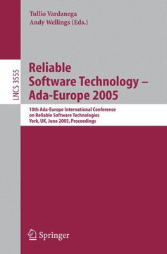 Reliable Software Technology - Ada-Europe 2005: 10th Ada-Europe International Conference on Reliable Software Technologies, York, Uk, June 20-24, 2005