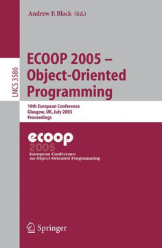 Ecoop 2005 - Object-Oriented Programming: 19th European Conference, Glasgow, Uk, July 25-29, 2005. Proceedings Ecoop 2005 - Object-Oriented Programming: 19th European Conference, Glasgow, Uk, July 25-29, 2005. Proceedings