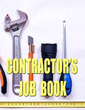 Contractor's Job Book: Keep Track Of Those Jobs