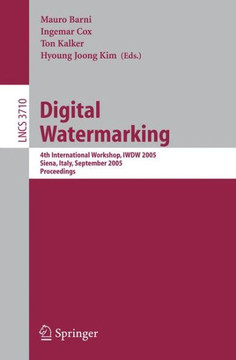 Digital Watermarking: 4th International Workshop, Iwdw 2005, Siena, Italy, September 15-17, 2005, Proceedings