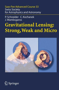 Gravitational Lensing: Strong, Weak and Micro: Swiss Society for Astrophysics and Astronomy