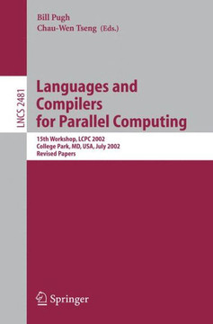 Languages and Compilers for Parallel Computing: 15th Workshop, Lcpc 2002, College Park, MD, Usa, July 25-27, 2002, Revised Papers