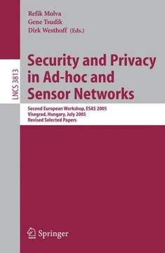 Security and Privacy in Ad-Hoc and Sensor Networks: Second European Workshop, Esas 2005, Visegrad, Hungary, July 13-14, 2005. Revised Selected Papers
