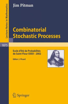 Combinatorial Stochastic Processes: Ecole d'Et? de Probabilit?s de Saint-Flour XXXII - 2002