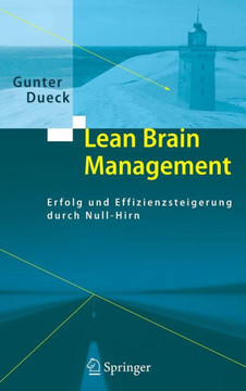 Lean Brain Management: Erfolg Und Effizienzsteigerung Durch Null-Hirn