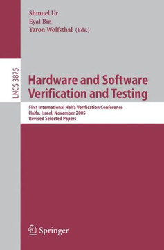 Hardware and Software, Verification and Testing: First International Haifa Verification Conference, Haifa, Israel, November 13-16, 2005, Revised Selec