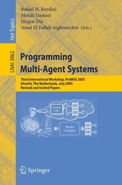 Programming Multi-Agent Systems: Third International Workshop, Promas 2005, Utrecht, the Netherlands, July 26, 2005, Revised and Invited Papers