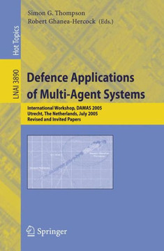 Defence Applications of Multi-Agent Systems: International Workshop, Damas 2005, Utrecht, the Netherlands, July 25, 2005, Revised and Invited Papers