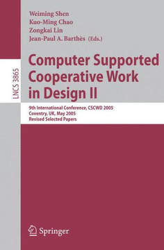 Computer Supported Cooperative Work in Design II: 9th International Conference, Cscwd 2005, Coventry, Uk, May 24-26, 2005, Revised Selected Papers