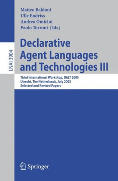 Declarative Agent Languages and Technologies III: Third International Workshop, Dalt 2005, Utrecht, the Netherlands, July 25, 2005, Selected and Revis