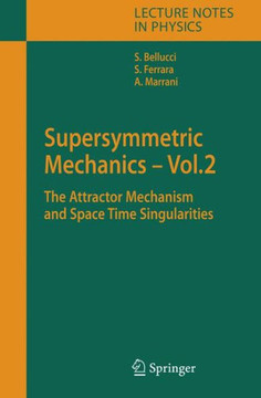 Supersymmetric Mechanics - Vol. 2: The Attractor Mechanism and Space Time Singularities
