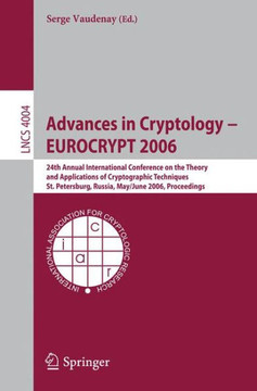 Advances in Cryptology - Eurocrypt 2006: 25th International Conference on the Theory and Applications of Cryptographic Techniques, St. Petersburg, Rus