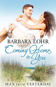 Coming Home To You: Heartwarming Beach Romance (Man From Yesterday)