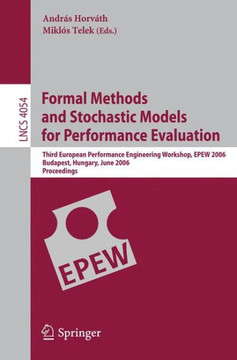 Formal Methods and Stochastic Models for Performance Evaluation: Third European Performance Engineering Workshop, Epew 2006, Budapest, Hungary, June 2