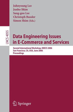 Data Engineering Issues in E-Commerce and Services: Second International Workshop, Deecs 2006, San Francisco, Ca, Usa, June 26, 2006