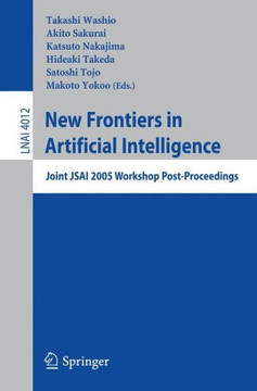 New Frontiers in Artificial Intelligence: Joint Jsai 2005 Workshop Post-Proceedings