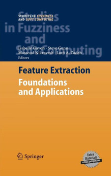 Feature Extraction: Foundations and Applications [With CDROM]