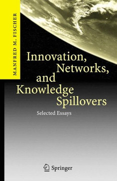 Innovation, Networks, and Knowledge Spillovers: Selected Essays