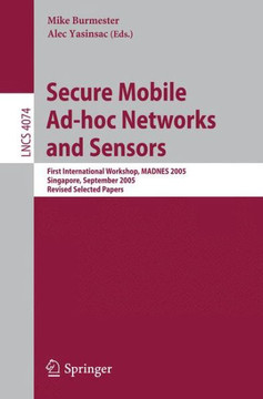 Secure Mobile Ad-Hoc Networks and Sensors: First International Workshop, Madnes 2005, Singapore, September 20-22, 2005, Revised Selected Papers