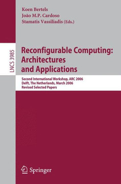 Reconfigurable Computing: Architectures and Applications: Second International Workshop, ARC 2006, Delft, the Netherlands, March 1-3, 2006 Revised Sel