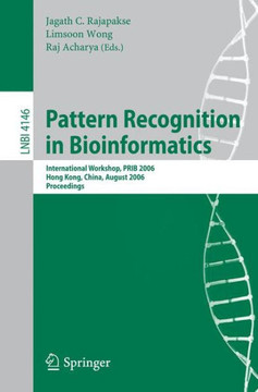 Pattern Recognition in Bioinformatics: International Workshop, PRIB 2006, Hong Kong, China, August 20, 2006, Proceedings Pattern Recognition in Bioinformatics: International Workshop, PRIB 2006, Hong Kong, China, August 20, 2006, Proceedings