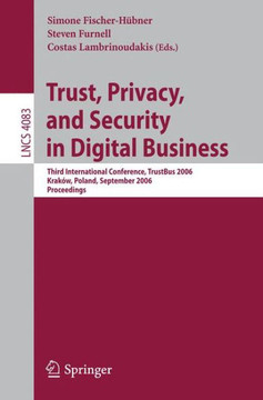Trust and Privacy in Digital Business: Third International Conference, Trustbus 2006, Krakow, Poland, September 4-8, 2006, Proceedings
