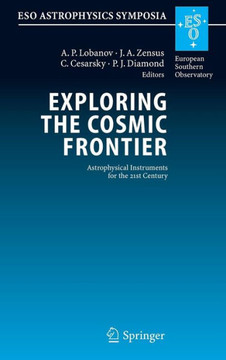Exploring the Cosmic Frontier: Astrophysical Instruments for the 21st Century