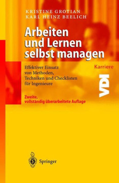 Arbeiten Und Lernen Selbst Managen: Effektiver Einsatz Von Methoden, Techniken Und Checklisten F?r Ingenieure