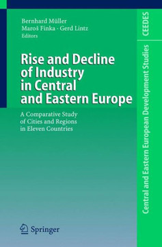 Rise and Decline of Industry in Central and Eastern Europe: A Comparative Study of Cities and Regions in Eleven Countries