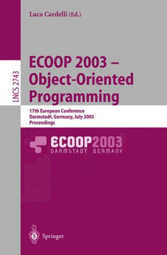 Ecoop 2003 - Object-Oriented Programming: 17th European Conference, Darmstadt, Germany, July 21-25, 2003. Proceedings Ecoop 2003 - Object-Oriented Programming: 17th European Conference, Darmstadt, Germany, July 21-25, 2003. Proceedings