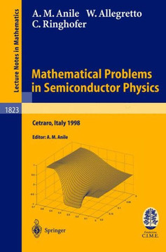 Mathematical Problems in Semiconductor Physics: Lectures Given at the C.I.M.E. Summer School Held in Cetraro, Italy, June 15-22, 1998