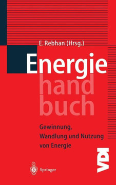 Energiehandbuch: Gewinnung, Wandlung Und Nutzung Von Energie Energiehandbuch: Gewinnung, Wandlung Und Nutzung Von Energie
