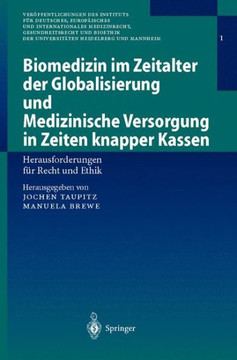 Biomedizin Im Zeitalter Der Globalisierung Und Medizinische Versorgung in Zeiten Knapper Kassen: Herausforderungen F?r Recht Und Ethik