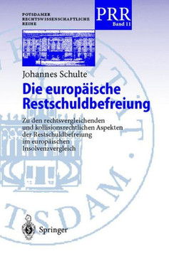 Die Europ?ische Restschuldbefreiung: Zu Den Rechtsvergleichenden Und Kollisionsrechtlichen Aspekten Der Restschuldbefreiung Im Europ?ischen Insolvenzr