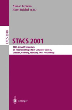 Stacs 2001: 18th Annual Symposium on Theoretical Aspects of Computer Science, Dresden, Germany, February 15-17, 2001. Proceedings