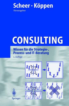 Consulting: Wissen F?r Die Strategie-, Prozess- Und It-Beratung