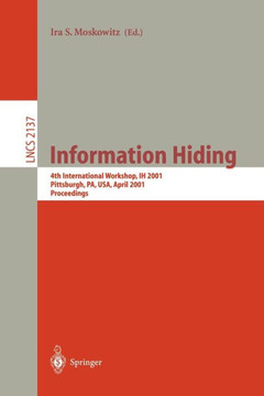 Information Hiding: 4th International Workshop, Ih 2001, Pittsburgh, Pa, Usa, April 25-27, 2001. Proceedings