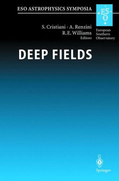 Deep Fields: Proceedings of the Eso Workshop Held at Garching, Germany, 9-12 October 2000 Deep Fields: Proceedings of the Eso Workshop Held at Garching, Germany, 9-12 October 2000