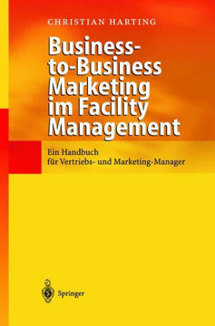 Business-To-Business Marketing Im Facility Management: Ein Handbuch F?r Vertriebs- Und Marketing-Manager