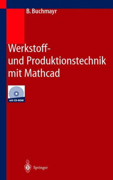 Werkstoff- Und Produktionstechnik Mit MathCAD: Modellierung Und Simulation in Anwendungsbeispielen