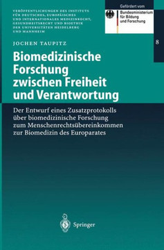 Biomedizinische Forschung Zwischen Freiheit Und Verantwortung: Der Entwurf Eines Zusatzprotokolls ?ber Biomedizinische Forschung Zum Menschenrechts?be